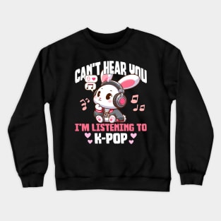 Can't Hear you I'm listening to K-pop Crewneck Sweatshirt
